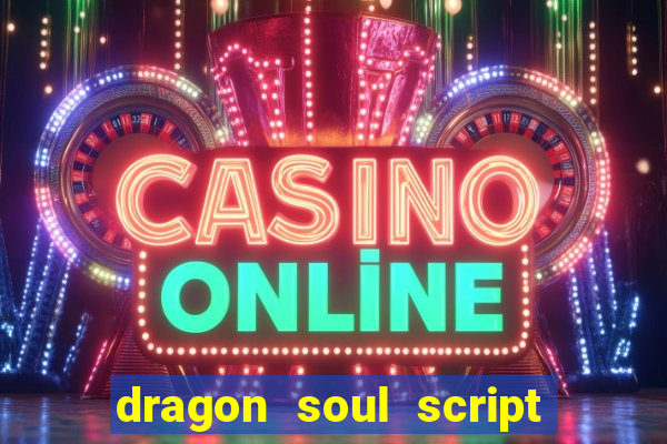 dragon soul script no key